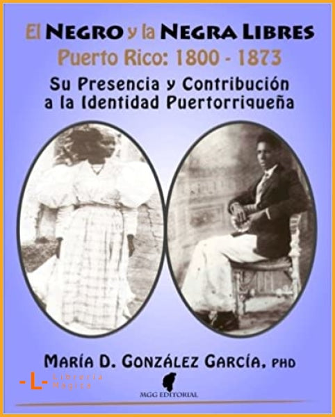 El Negro y la Negra Libre: Puerto Rico 1800 - 1873: Su 