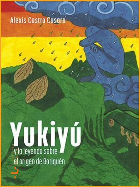 Yukiyú y la leyenda sobre el origen de Borikén Alexis Castro