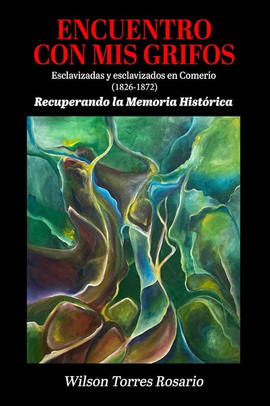 Encuentro Con Mis Grifos Esclavizadas y esclavizados en Comerío (1826-1872)