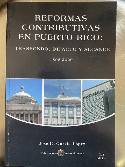 José G. García López- Reformas Contributivas En Puerto Rico: Trasfondo, Impacto Y Alcance (1898-2020)