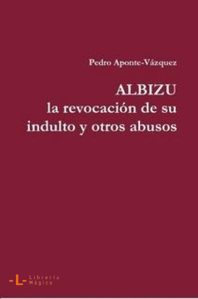 Albizu la revocación de su indulto y otros abusos - Books