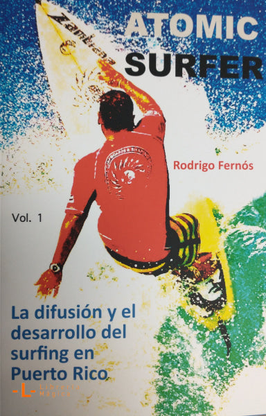 ATOMIC SURFER La difusión y el desarrollo del surfing en Puerto Rico Book