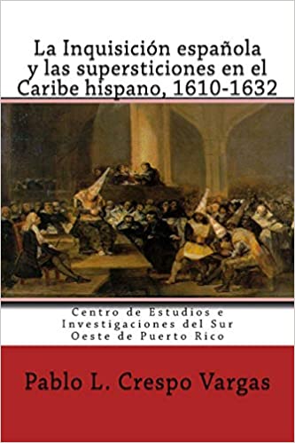 La ainquisicion espanola y las supersticiones en el caribe hispano hasta 1632 | Pablo Crespo Vargas