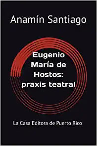 EUGENIO MARIA DE HOSTOS: praxis teatral