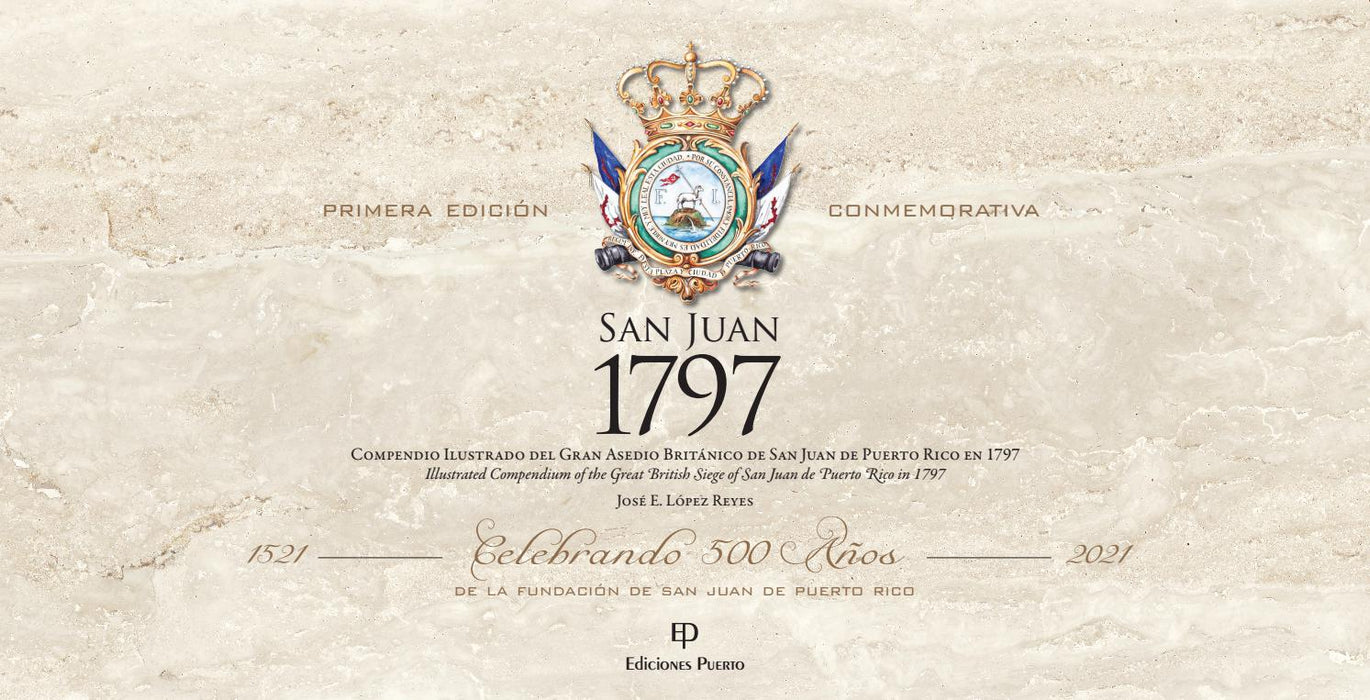 SAN JUAN 1797 Compendio ilustrado del gran asedio británico de San Juan de Puerto Rico en 1797