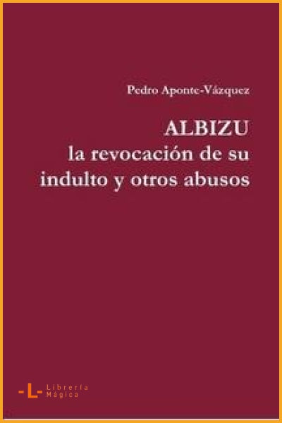 Albizu la revocación de su indulto y otros abusos - Books