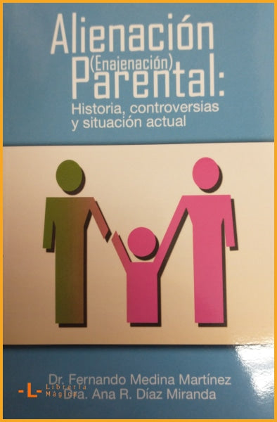 ALIENACIÓN (Enajenación) PARENTAL: Historia controversias y 