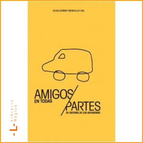 AMIGOS EN TODAS PARTES: EN DEFENSA DE LOS AGITADORES - Books