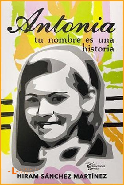 Antonia: Tu nombre es una historia Hiram Sanchez Martinez - 