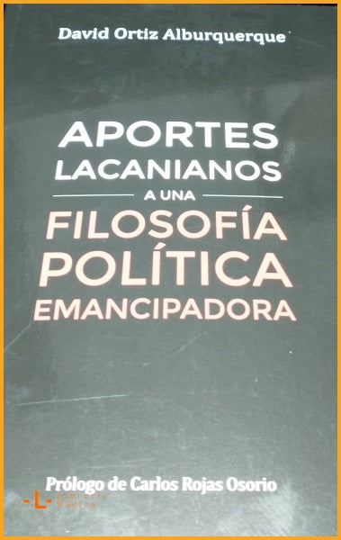 APORTES LACANIANOS A UNA FILOSOFIA POLITICA EMANCIPADORA - 