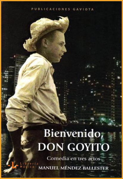 Bienvenido Don Goyito: Comedia en tres actos Manuel Méndez 