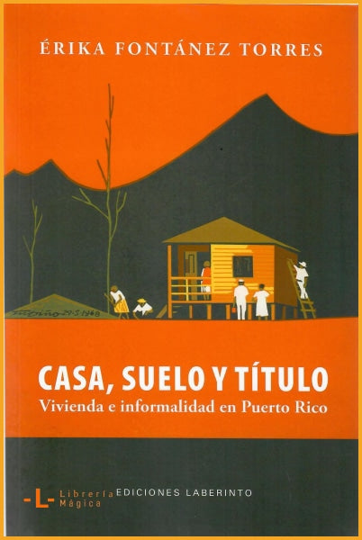 CASA SUELO Y TÍTULO: VIVIENDA E INFORMALIDAD EN PUERTO RICO 