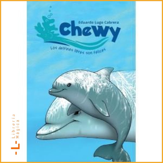 CHEWY - LOS DELFINES LIBRES SON FELICES Eduardo Lugo Cabrera