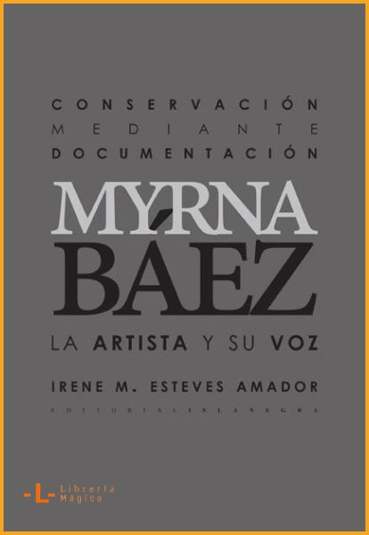 Conservación Mediante Documentación: Myrna Báez La Artista y