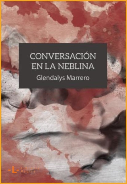 CONVERSACIÓN EN LA NIEBLA - Glendalys Marrero