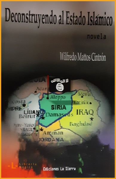 Deconstruyendo al Estado Islámico - Wilfredo Mattos Cintrón 