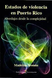 Estados de Violencia en Puerto RIco: abordajes desde la complejidad | Madeline Roman