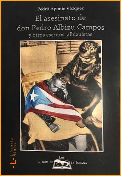 El asesinato de don Pedro Albizu Campos y otros escritos 