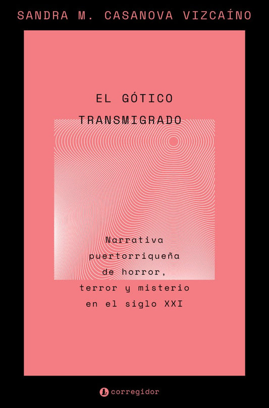 EL GÓTICO TRANSMIGRADO Narrativa puertorriqueña de horror , terror y misterio en el siglo XXI