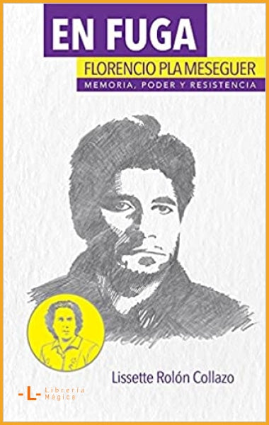 En fuga. Florencio Pla Meseguer memoria poder y resistencia 