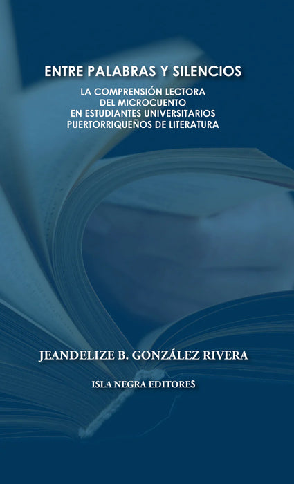 ENTRE PALABRAS Y SILENCIOS La comprensión lectora del microcuento en estudiantes universitarios puertorriquenos de literatura