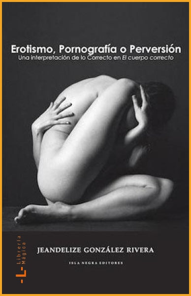 Erotismo pornografía o perversión Jeandelize González Rivera