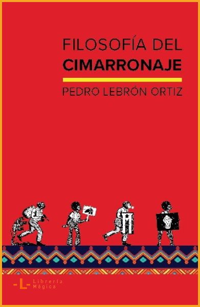 FILOSOFÍA DEL CIMARRONAJE Pedro Lebrón Ortiz - Book