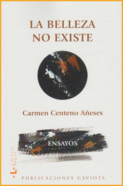 La belleza no existe Carmen Centeno Añeses - Book
