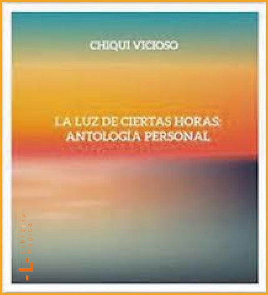 LA LUZ DE CIERTAS HORAS de Chiqui Vicioso (Ediciones 