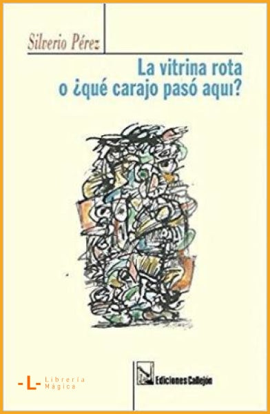 La vitrina rota o ¿qué carajo pasó aquí? Silverio Pérez - 