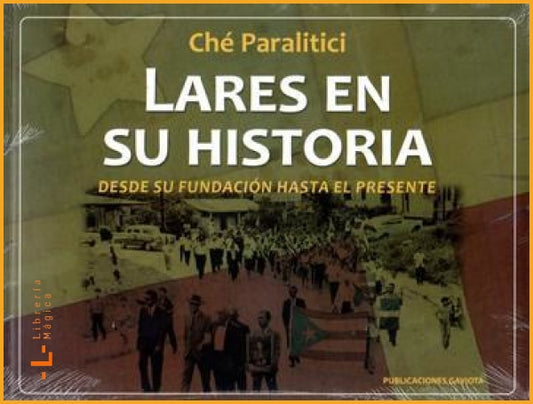 Lares en su historia: desde su fundación hasta el presente 