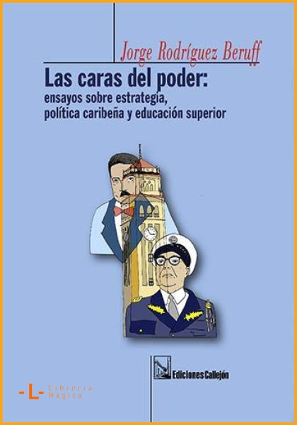 Las caras del poder: Ensayos sobre estrategia política 