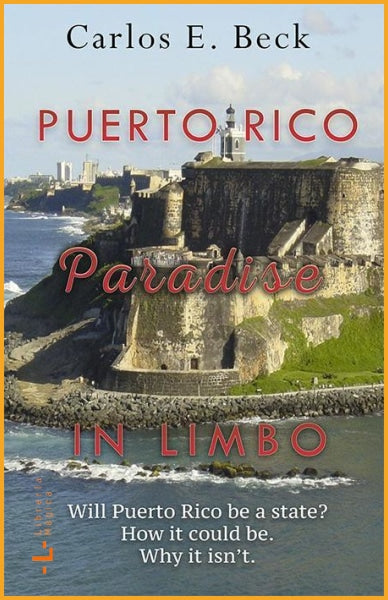 Puerto Rico: Paradise in Limbo Carlos E. Beck - Books