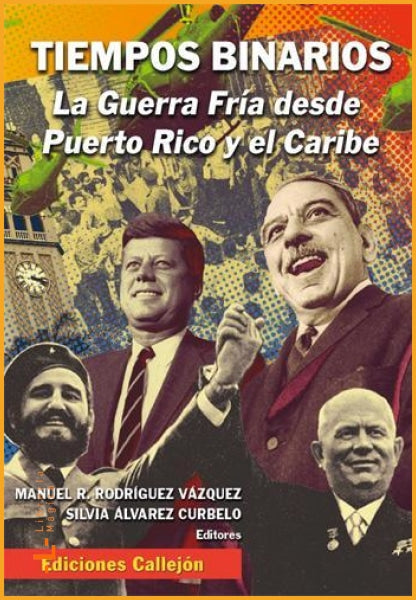 Tiempos binarios: La Guerra Fría desde Puerto Rico y el 