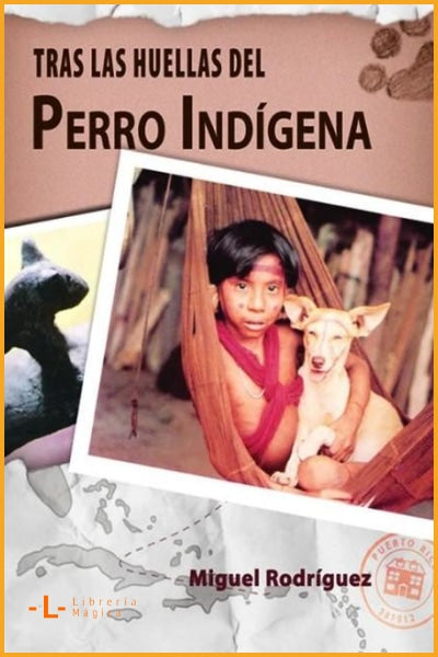 Tras las Huellas del Perro Indígena - Miguel Rodríguez Lopez